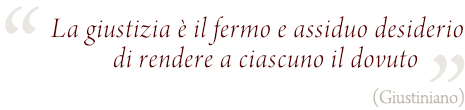 La giustizia è il fermo e assiduo desiderio di rendere a ciascuno il dovuto